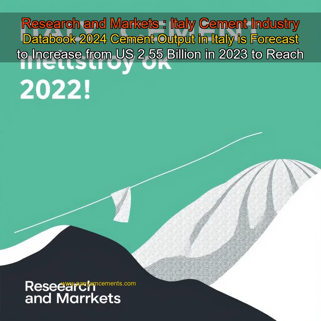Read more about the article Research and Markets : Italy Cement Industry Databook 2024  Cement Output in Italy is Forecast to Increase from US 2  55 Billion in 2023 to Reach US 2  99 Billion by 2028