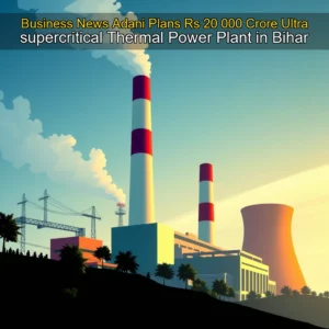 Artistic representation for Business News Adani Plans Rs 20 000 Crore Ultra supercritical Thermal Power Plant in Bihar