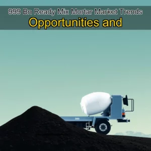 Artistic representation for 999 Bn Ready Mix Mortar Market Trends Opportunities and